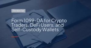 Form 1099‑DA for Crypto Traders, DeFi Users, and Self-Custody Wallets