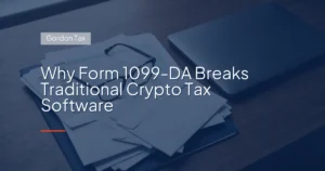 Why Form 1099‑DA Breaks Traditional Crypto Tax Software